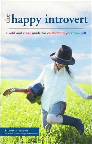 Cover for Elizabeth Wagele · The Happy Introvert: a Wild and Crazy Guide to Celebrating Your True Self (Pocketbok) (2006)