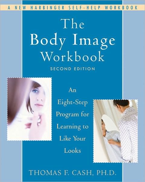 Cover for Thomas Cash · The Body Image Workbook: An Eight-Step Program for Learning to Like Your Looks (Paperback Book) [2 Rev edition] (2008)
