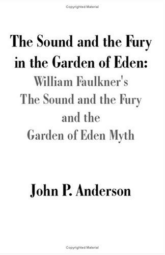 Cover for John P. Anderson · The Sound and the Fury in the Garden of Eden: William Faulkner's the Sound and the Fury and the Garden of Eden Myth (Taschenbuch) (2002)
