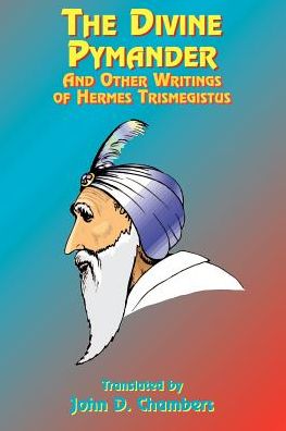The Divine Pymander: and Other Writings of Hermes Trismegistus - John D Chambers - Books - Book Tree - 9781585090464 - October 1, 1999
