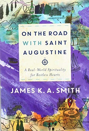 On the Road with Saint Augustine – A Real–World Spirituality for Restless Hearts - James K. A. Smith - Kirjat - Baker Publishing Group - 9781587434464 - sunnuntai 1. syyskuuta 2019