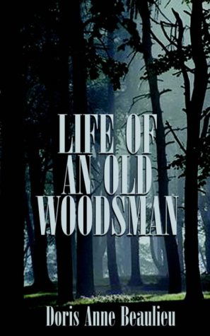Cover for Doris Anne Beaulieu · Life of an Old Woodsman: Ivan Gerald Beaulieu Sr. (Pocketbok) (2000)