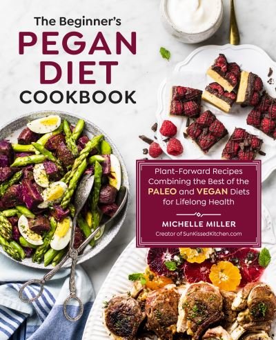 Cover for Michelle Miller · The Beginner's Pegan Diet Cookbook: Plant-Forward Recipes Combining the Best of the Paleo and Vegan Diets for Lifelong Health (Paperback Book) (2021)