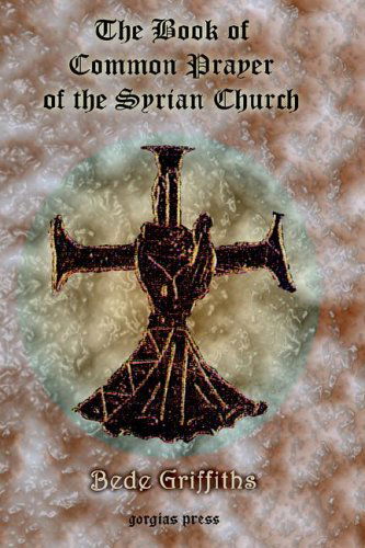 The Book of Common Prayer [shhimo] of the Syrian Church - Bede Griffiths - Books - Gorgias Press - 9781593332464 - July 8, 2005