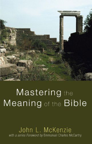 Cover for John L. Mckenzie · Mastering the Meaning of the Bible: (John L. Mckenzie Reprints) (Paperback Book) (2009)
