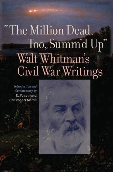 Cover for Walt Whitman · The Million Dead, Too, Summ'd Up: Walt Whitman's Civil War Writings - Iowa Whitman Series (Paperback Book) (2021)