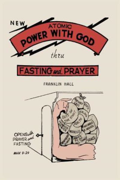 Cover for Franklin Hall · Atomic Power with God, Through Fasting and Prayer (Taschenbuch) (2016)