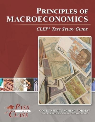 Principles of Macroeconomics CLEP Test Study Guide - Passyourclass - Książki - Breely Crush Publishing - 9781614336464 - 30 stycznia 2020