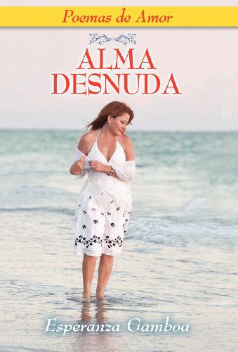 Alma Desnuda, Poemas De Amor - Esperanza Gamboa - Books - The Peppertree Press - 9781614930464 - April 3, 2012