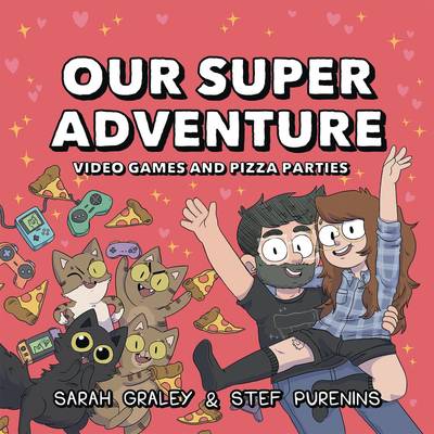 Cover for Sarah Graley · Our Super Adventure Vol. 2: Video Games and Pizza Parties - Our Super Adventure (Hardcover Book) (2019)