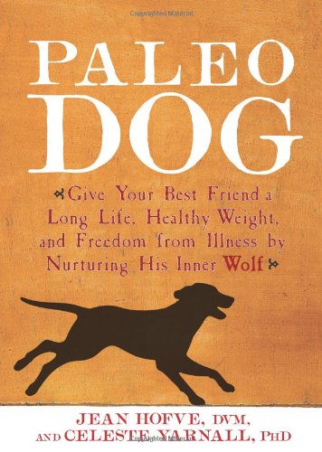 Cover for Jean Hofve · Paleo Dog: Give Your Best Friend a Long Life, Healthy Weight, and Freedom from Illness by Nurturing His Inner Wolf (Paperback Book) (2014)