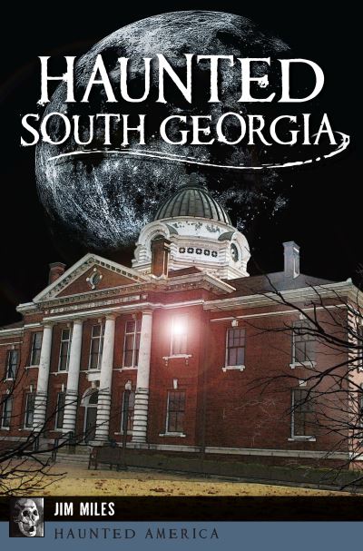 Haunted South Georgia - Jim Miles - Books - Arcadia Publishing - 9781625859464 - October 2, 2017