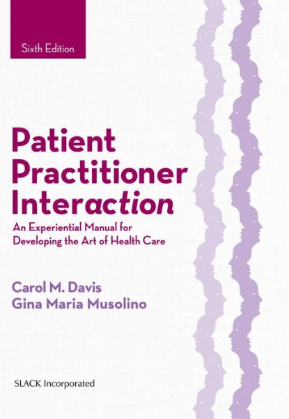 Cover for Carol M. Davis · Patient Practitioner Interaction: An Experiential Manual for Developing the Art of Health Care (Innbunden bok) (2016)