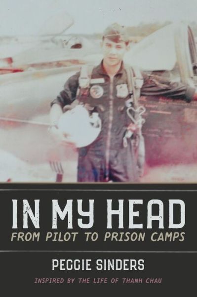 In My Head: From Pilot to Prison Camps - Peggie Sinders - Books - Lucid Books - 9781632961464 - January 12, 2018