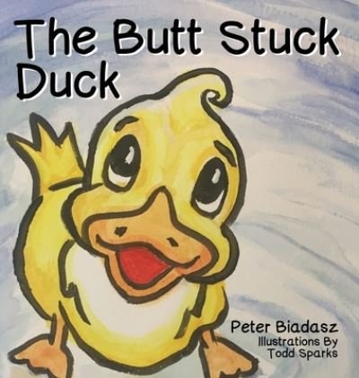 Cover for Peter Biadasz · The Butt Stuck Duck (Hardcover bog) (2019)