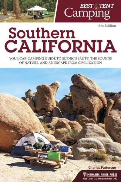 Best Tent Camping: Southern California: Your Car-Camping Guide to Scenic Beauty, the Sounds of Nature, and an Escape from Civilization - Best Tent Camping - Charles Patterson - Books - Menasha Ridge Press Inc. - 9781634040464 - April 19, 2018