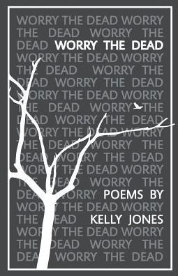 Worry the Dead - Kelly Jones - Bücher - Finishing Line Press - 9781635340464 - 14. Oktober 2016