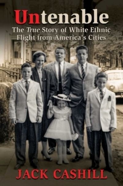 Cover for Jack Cashill · Untenable: The True Story of White Ethnic Flight from America's Cities (Hardcover Book) (2023)