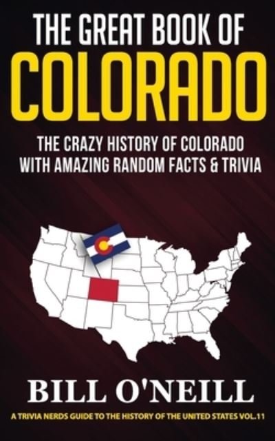 Cover for Bill O'Neill · The Great Book of Colorado: The Crazy History of Colorado with Amazing Random Facts &amp; Trivia - A Trivia Nerds Guide to the History of the United (Paperback Bog) (2020)