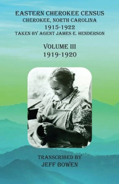 Eastern Cherokee Census, Cherokee, North Carolina, 1915-1922, Volume III (1919-1920) - Jeff Bowen - Books - Native Study LLC - 9781649680464 - August 24, 2020