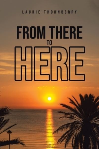 Cover for Laurie Thornberry · From There to Here (Paperback Book) (2020)