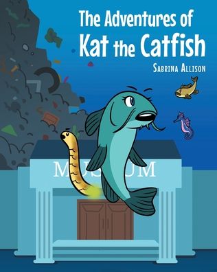 Cover for Sabrina Allison · The Adventures of Kat the Catfish (Paperback Book) (2022)