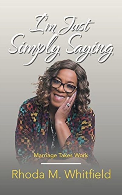 Cover for Rhoda M Whitfield · I'm Just Simply Saying: Marriage Takes Work (Innbunden bok) (2021)