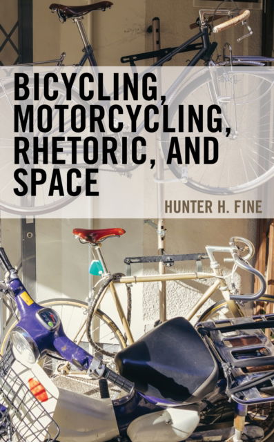 Cover for Hunter H. Fine · Bicycling, Motorcycling, Rhetoric, and Space (Hardcover Book) (2022)