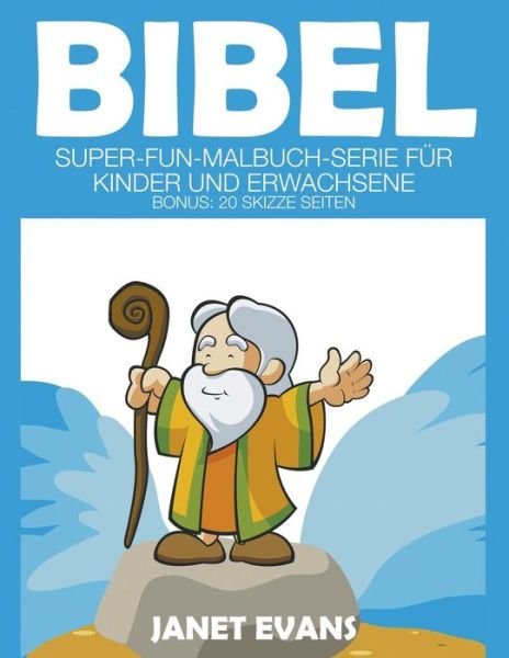 Cover for Janet Evans · Bibel: Super-fun-malbuch-serie Für Kinder Und Erwachsene (Bonus: 20 Skizze Seiten) (Paperback Book) (2014)