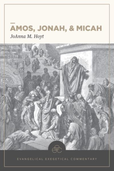 Cover for Joanna M. Hoyt · Amos, Jonah, &amp; Micah: Evangelical Exegetical Comme ntary (Gebundenes Buch) (2019)