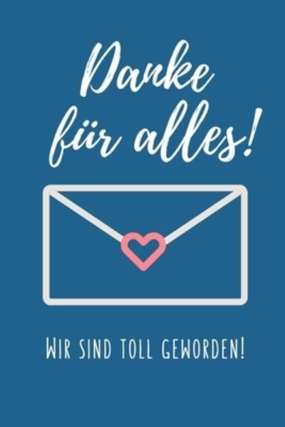 Cover for Lehrer Abschiedsgeschenk · Danke Fur Alles! Wir Sind Toll Geworden! (Paperback Bog) (2019)