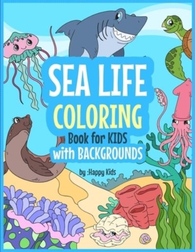 Cover for Happy Kids · Sea Life Coloring Book For Kids With BackGrounds (Paperback Book) (2019)