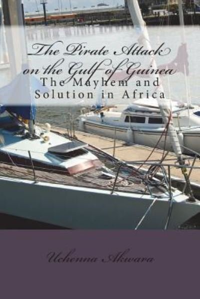 Cover for Uchenna C Akwara · The Pirate Attack on the Gulf of Guinea (Paperback Book) (2018)