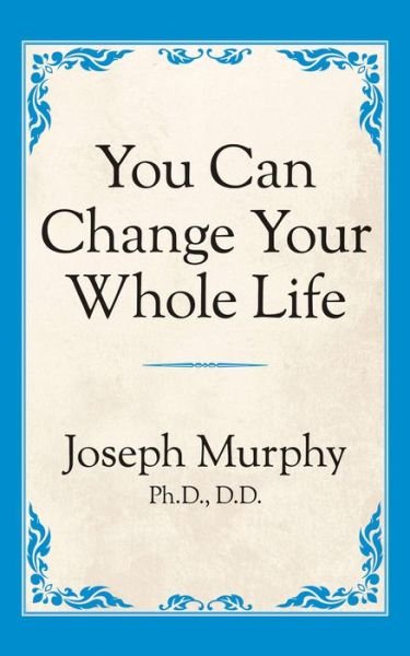 Cover for Dr. Joseph Murphy · You Can Change Your Whole Life (Pocketbok) (2019)