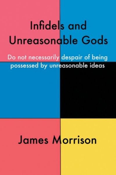Cover for James Morrison · Infidels and Unreasonable Gods (Book) (2020)