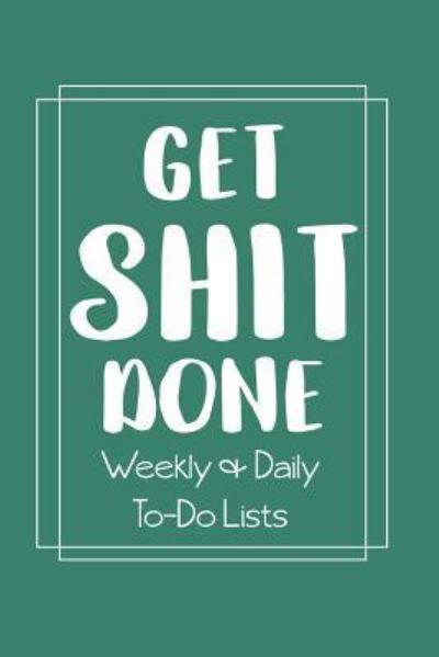 Cover for Witty Publishing · Get Shit Done Weekly &amp; Daily To-Do Lists (Paperback Book) (2018)