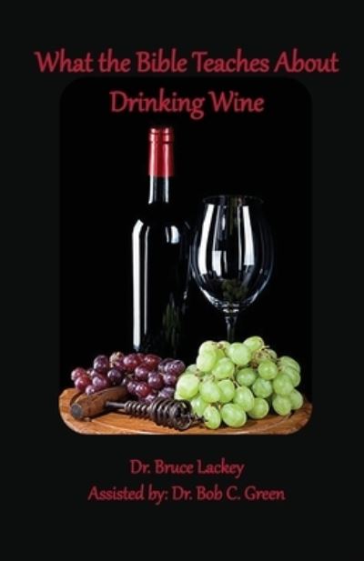 Cover for Bruce Lackey · What the Bible Teaches About Drinking Wine (Taschenbuch) (2020)