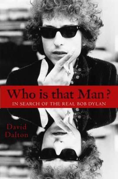 Cover for David Dalton · Who Is That Man?: In Search of the Real Bob Dylan (Hardcover Book) (2012)