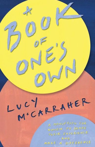 Cover for Lucy McCarraher · A Book of One's Own: A manifesto for women to share their experience and make a difference (Paperback Book) (2019)