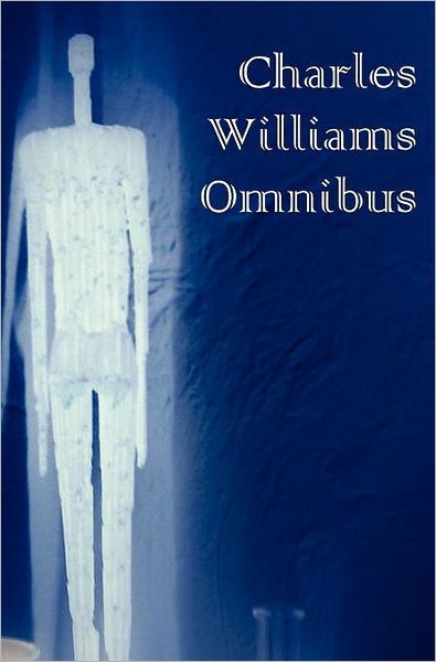 Cover for Charles Williams · Charles Williams Omnibus: War in Heaven / Many Dimensions / the Place of the Lion / Shadows of Ecstasy / the Greater Trumps / Descent into Hell / All Hallows' Eve / et in Sempiternum Pereant (Hardcover Book) (2012)