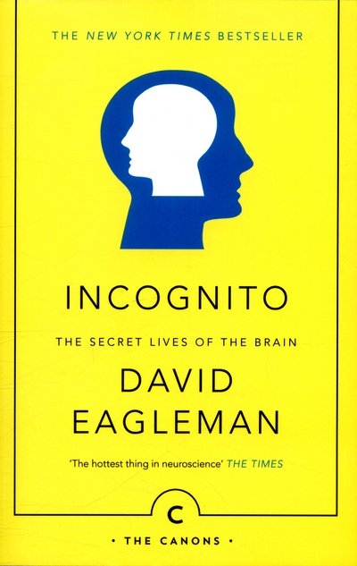 Incognito: The Secret Lives of The Brain - Canons - David Eagleman - Kirjat - Canongate Books - 9781782112464 - torstai 7. huhtikuuta 2016
