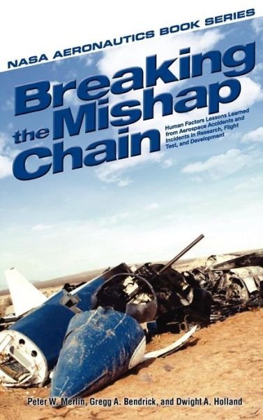 Cover for Nasa · Breaking the Mishap Chain: Human Factors Lessons Learned from Aerospace Accidents and Incidents in Research, Flight Test, and Development (Hardcover Book) (2012)