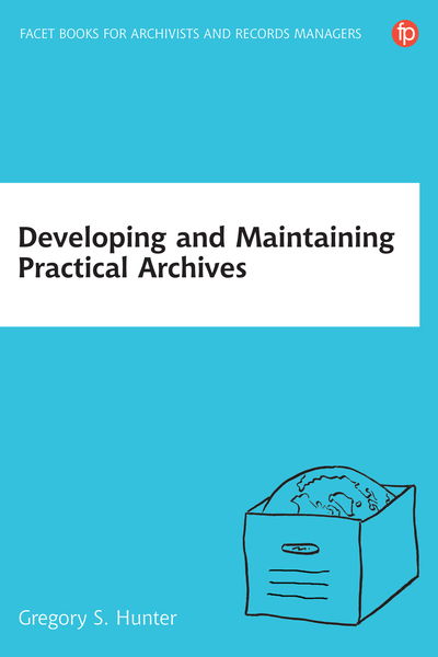 Cover for Dr Gregory S Hunter · Developing and Maintaining Practical Archives (Paperback Book) [Third edition] (2020)