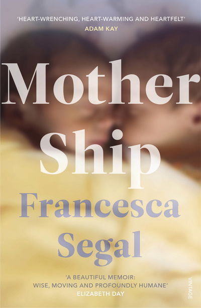 Cover for Francesca Segal · Mother Ship: 'Heart-wrenching, heart-warming and heartfelt' Adam Kay, author of This is Going to Hurt (Paperback Book) (2020)