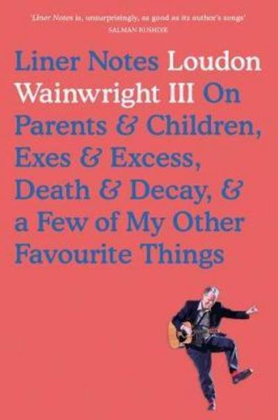 Cover for Loudon Wainwright · Liner Notes: On Parents, Children, Exes, Excess, Decay &amp; A Few More Of My Favourite Things (Hardcover bog) (2017)
