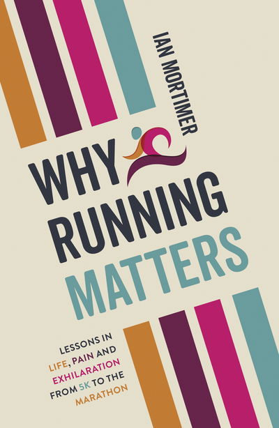 Cover for Ian Mortimer · Why Running Matters: Lessons in Life, Pain and Exhilaration – From 5K to the Marathon (Paperback Book) (2019)