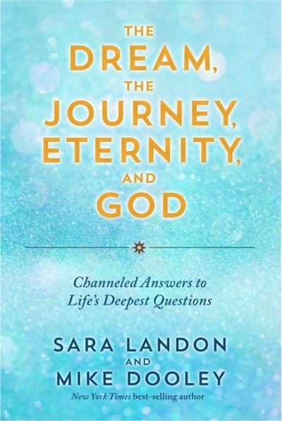 Cover for Sara Landon · The Dream, the Journey, Eternity, and God: Channeled Answers to Life’s Deepest Questions (Paperback Book) (2023)