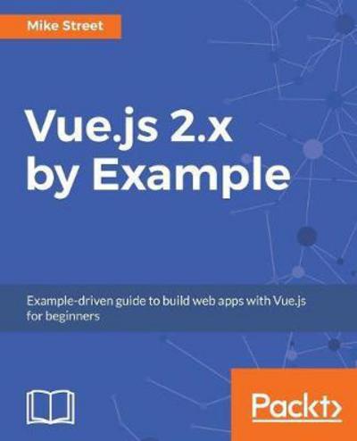 Cover for Mike Street · Vue.js 2.x by Example (Paperback Book) (2017)