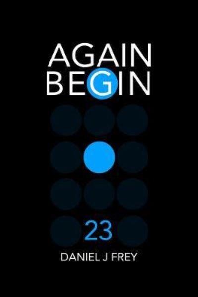Cover for Daniel John Frey · Again Begin 23 (Pocketbok) (2018)