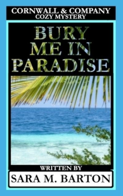 Cover for Sara M Barton · Bury Me in Paradise (Pocketbok) (2019)